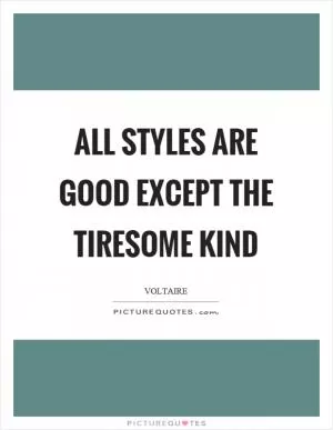 All styles are good except the tiresome kind Picture Quote #1