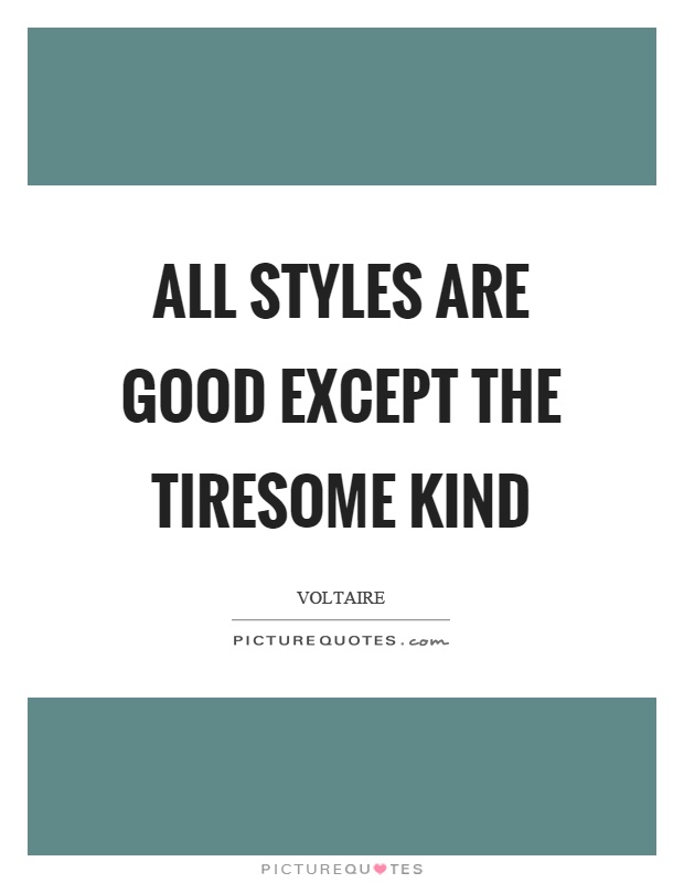 All styles are good except the tiresome kind Picture Quote #1