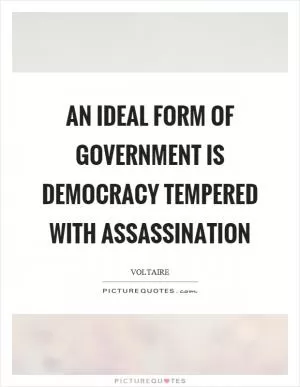 An ideal form of government is democracy tempered with assassination Picture Quote #1