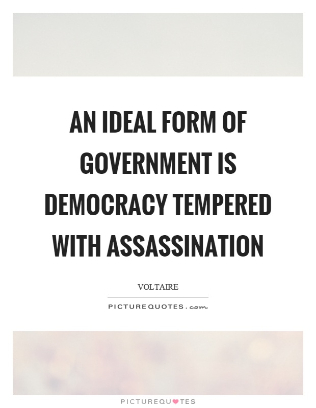 An ideal form of government is democracy tempered with assassination Picture Quote #1