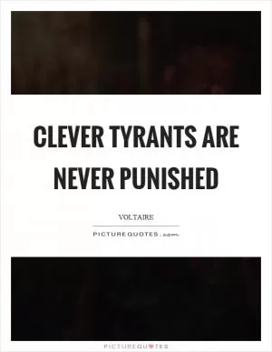 Clever tyrants are never punished Picture Quote #1