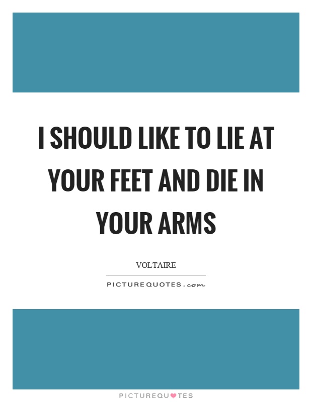 I should like to lie at your feet and die in your arms Picture Quote #1