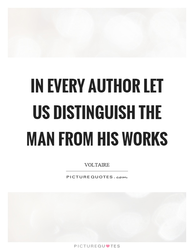 In every author let us distinguish the man from his works Picture Quote #1