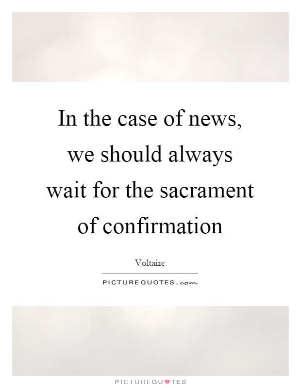 In the case of news, we should always wait for the sacrament of confirmation Picture Quote #1