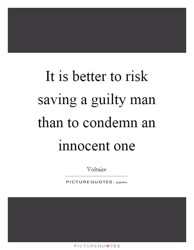 It is better to risk saving a guilty man than to condemn an innocent one Picture Quote #1