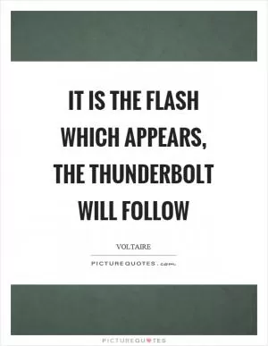 It is the flash which appears, the thunderbolt will follow Picture Quote #1