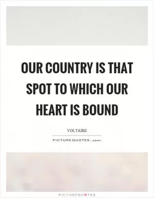 Our country is that spot to which our heart is bound Picture Quote #1