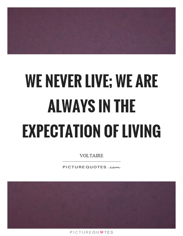 We never live; we are always in the expectation of living Picture Quote #1