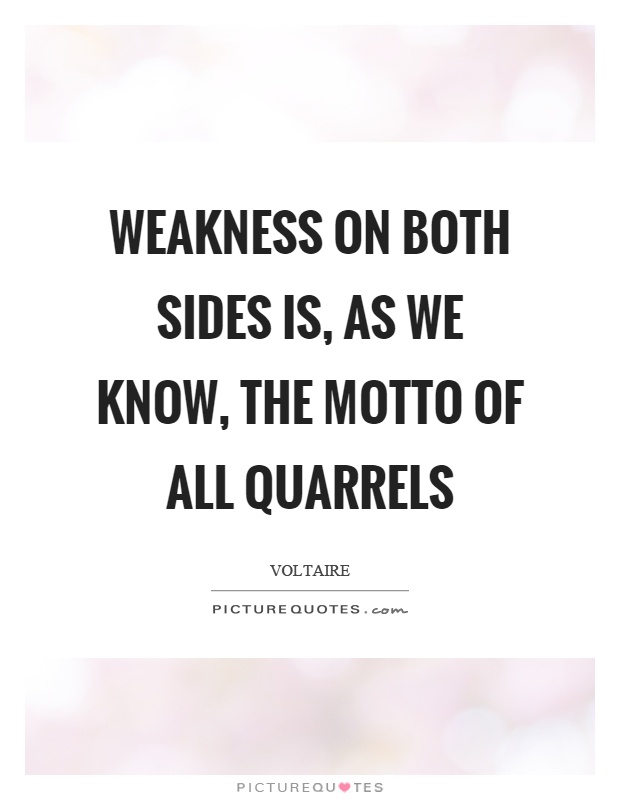 Weakness on both sides is, as we know, the motto of all quarrels Picture Quote #1