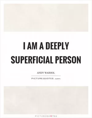 I am a deeply superficial person Picture Quote #1