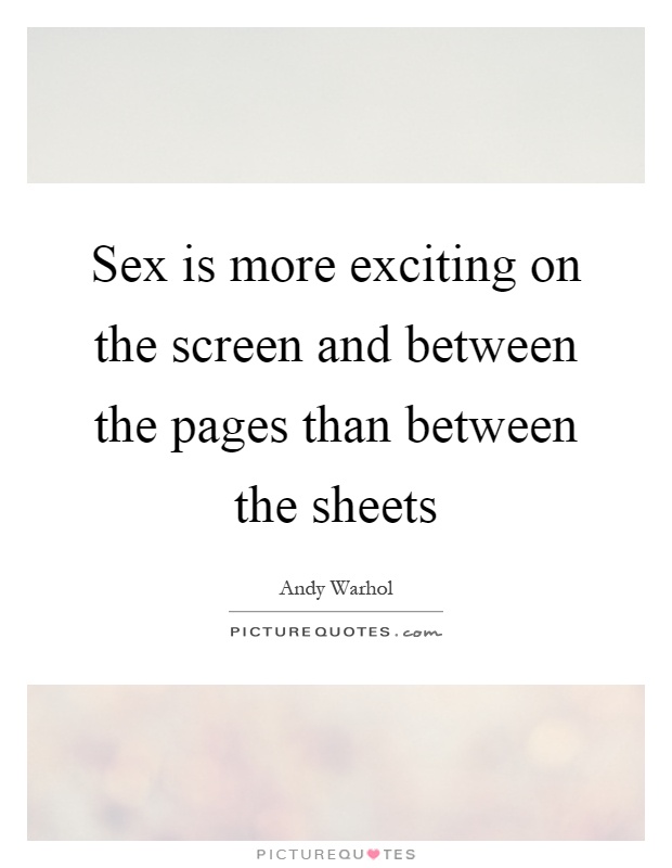 Sex is more exciting on the screen and between the pages than between the sheets Picture Quote #1