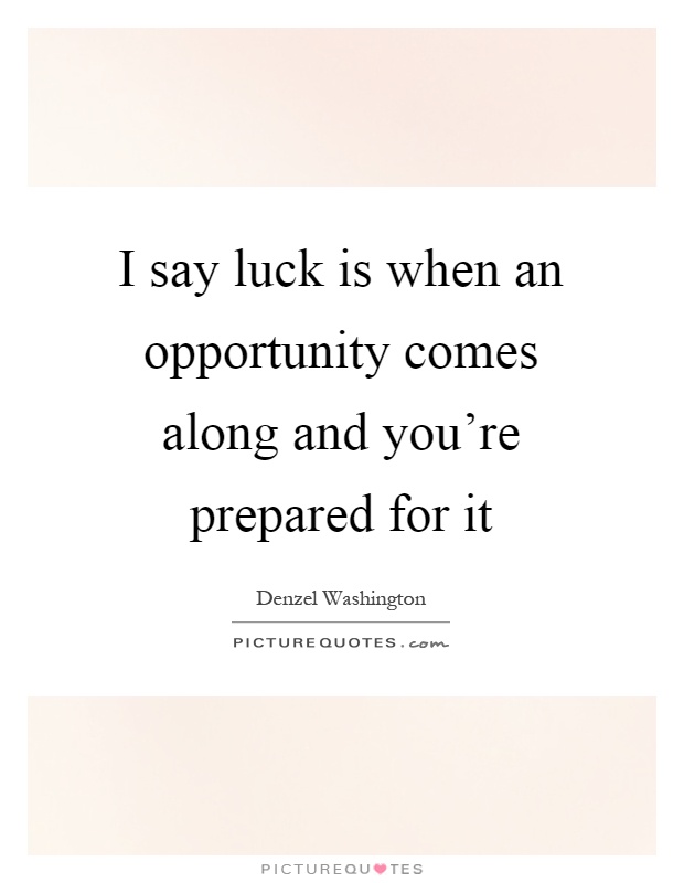 I say luck is when an opportunity comes along and you're prepared for it Picture Quote #1