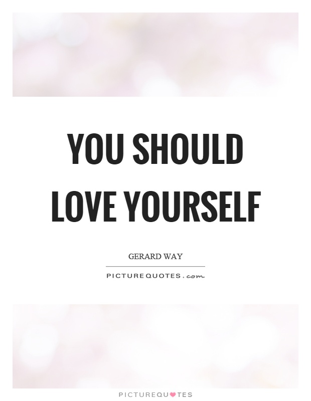 You should love yourself Picture Quote #1