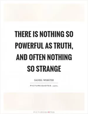 There is nothing so powerful as truth, and often nothing so strange Picture Quote #1