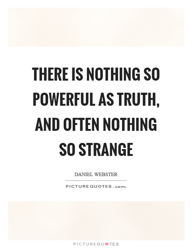 There is nothing so powerful as truth, and often nothing so strange Picture Quote #1
