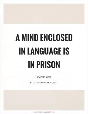A mind enclosed in language is in prison Picture Quote #1
