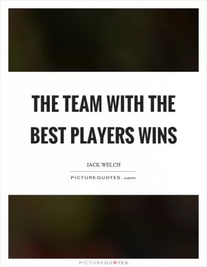 The team with the best players wins Picture Quote #1