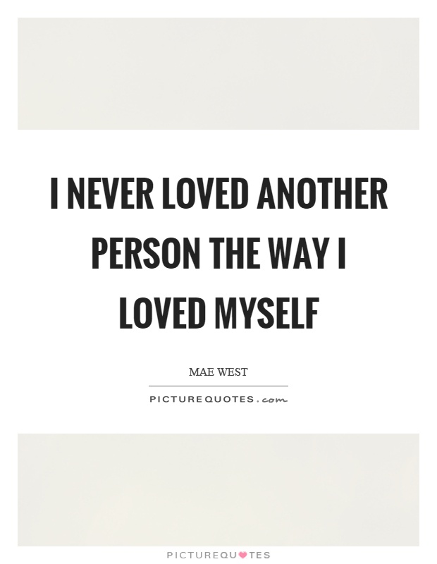 I never loved another person the way I loved myself Picture Quote #1