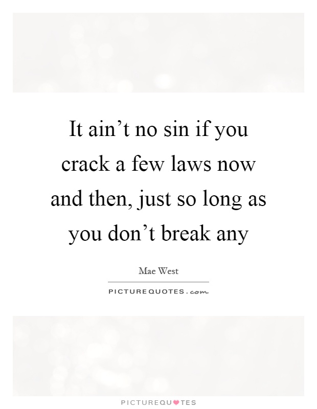It ain't no sin if you crack a few laws now and then, just so long as you don't break any Picture Quote #1