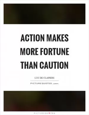Action makes more fortune than caution Picture Quote #1