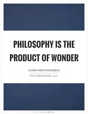 Philosophy is the product of wonder Picture Quote #1