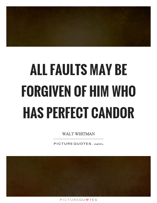 All faults may be forgiven of him who has perfect candor Picture Quote #1