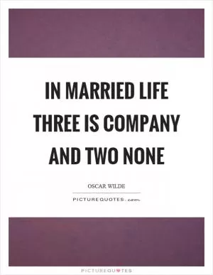In married life three is company and two none Picture Quote #1