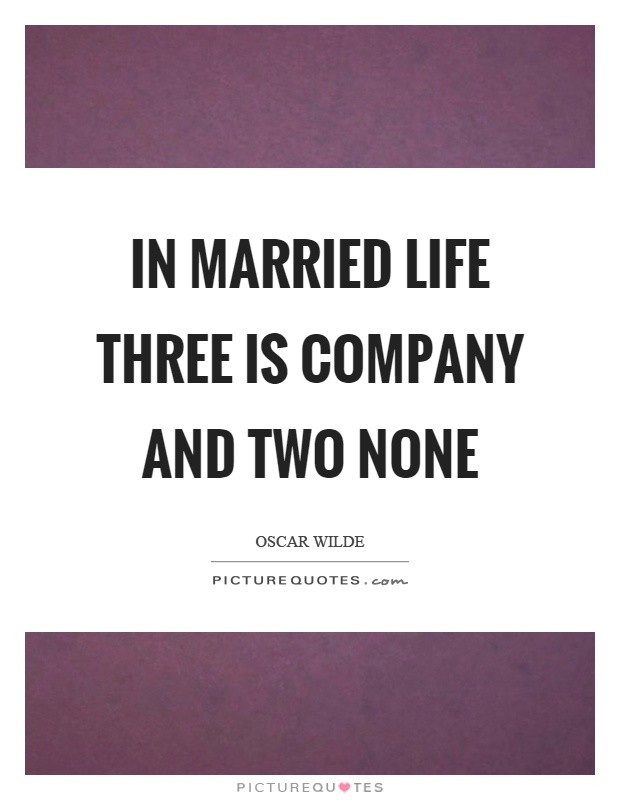 In married life three is company and two none Picture Quote #1