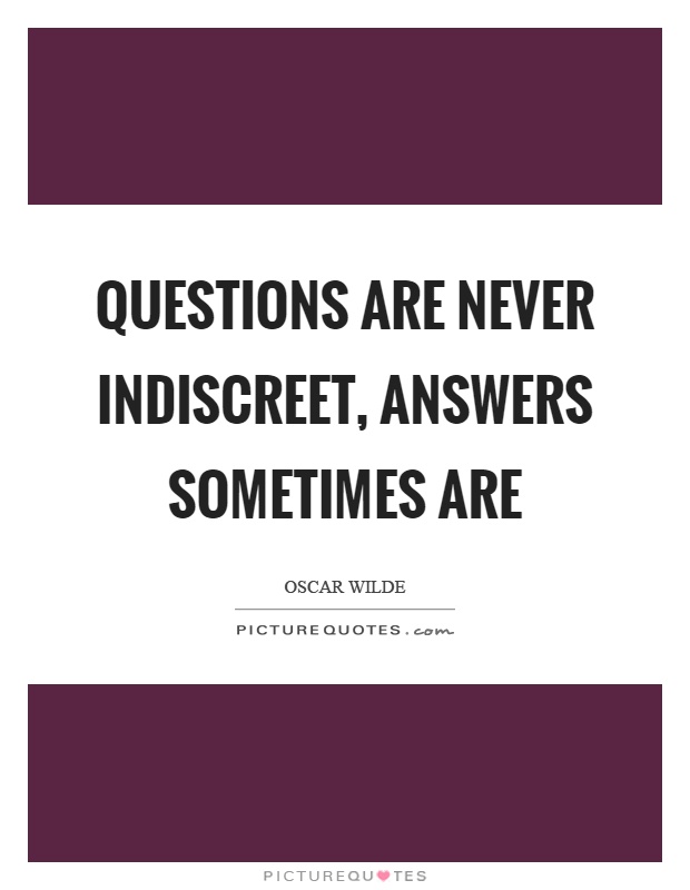 Questions are never indiscreet, answers sometimes are Picture Quote #1