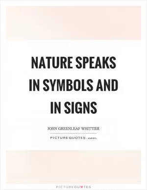 Nature speaks in symbols and in signs Picture Quote #1