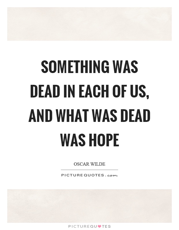 Something was dead in each of us, and what was dead was hope Picture Quote #1