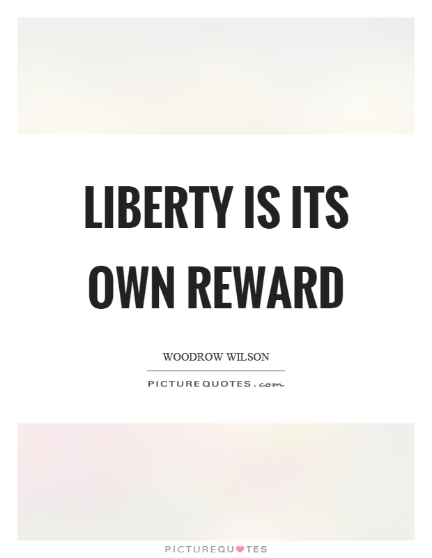 Liberty is its own reward Picture Quote #1