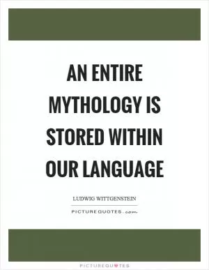 An entire mythology is stored within our language Picture Quote #1