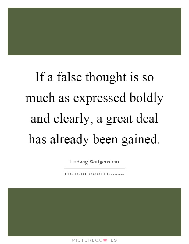 If a false thought is so much as expressed boldly and clearly, a great deal has already been gained Picture Quote #1