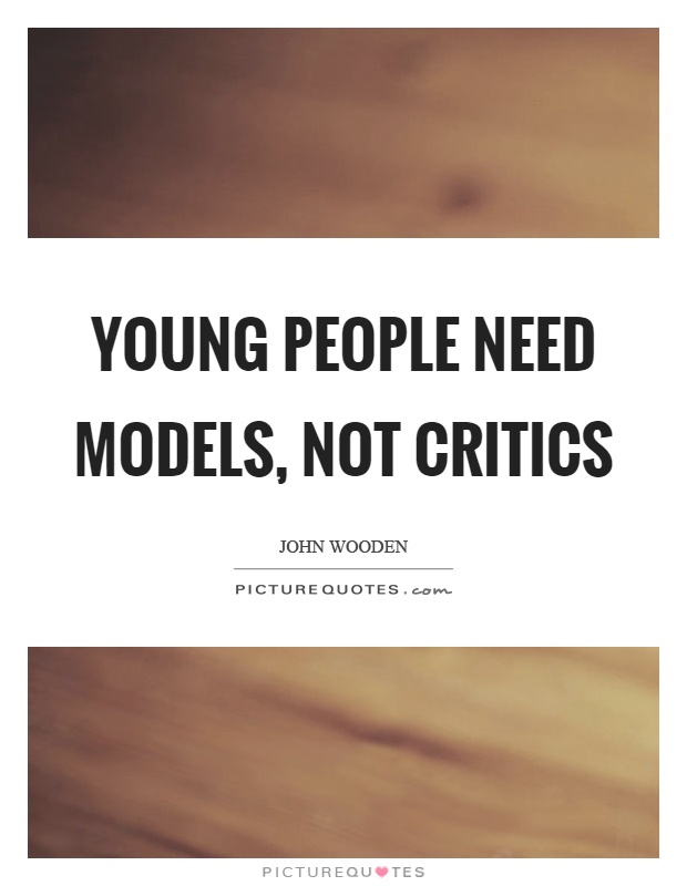 Young people need models, not critics Picture Quote #1