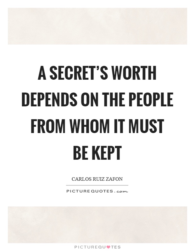 A secret's worth depends on the people from whom it must be kept Picture Quote #1