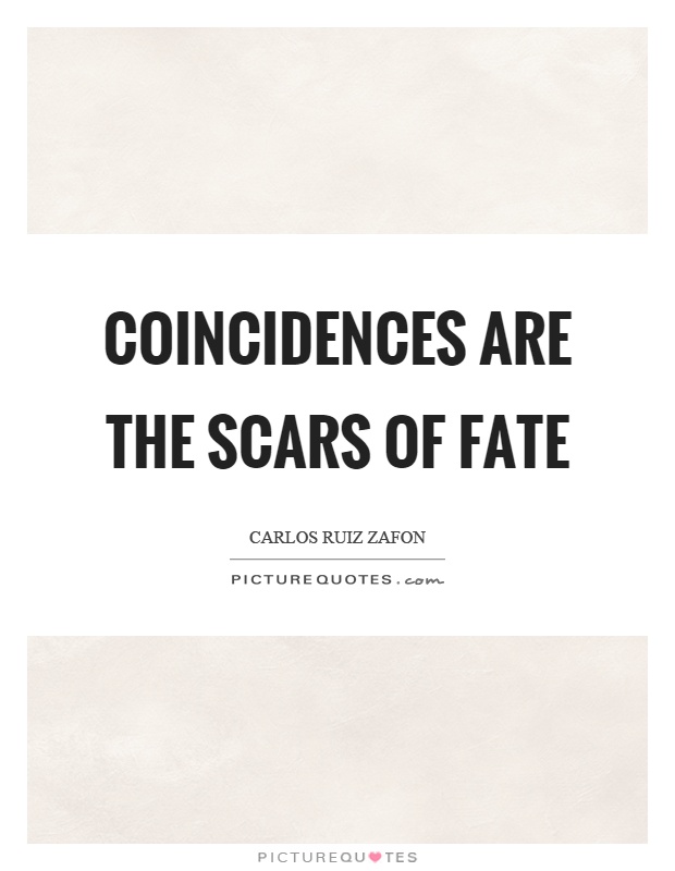 Coincidences are the scars of fate Picture Quote #1