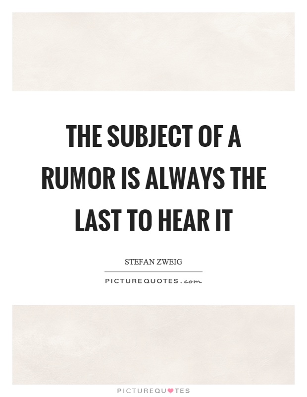 The subject of a rumor is always the last to hear it Picture Quote #1
