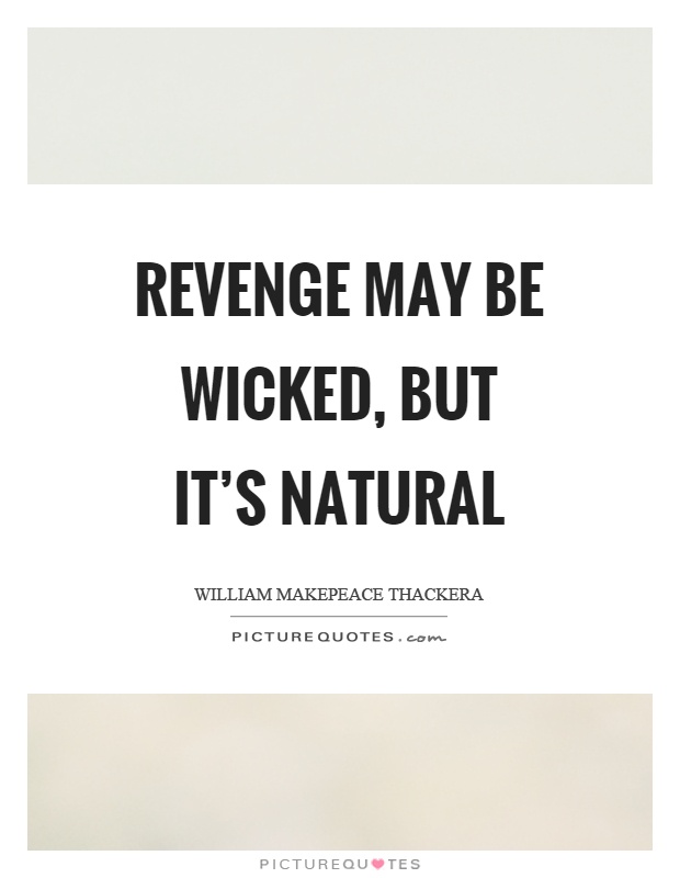 Revenge may be wicked, but it's natural Picture Quote #1