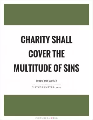 Charity shall cover the multitude of sins Picture Quote #1