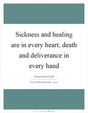 Sickness and healing are in every heart; death and deliverance in every hand Picture Quote #1
