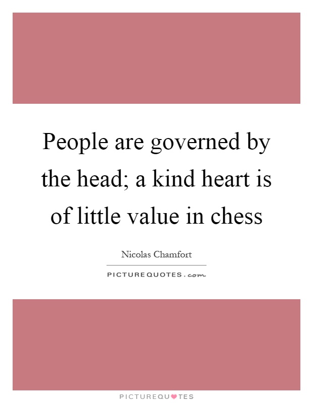 People are governed by the head; a kind heart is of little value in chess Picture Quote #1