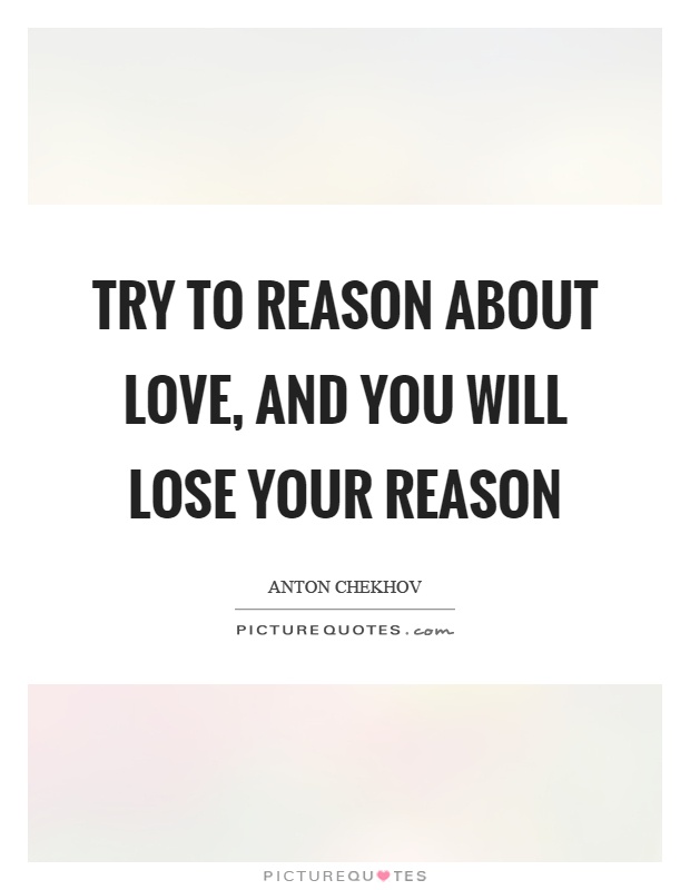Try to reason about love, and you will lose your reason Picture Quote #1