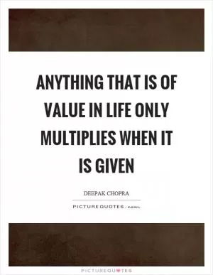 Anything that is of value in life only multiplies when it is given Picture Quote #1