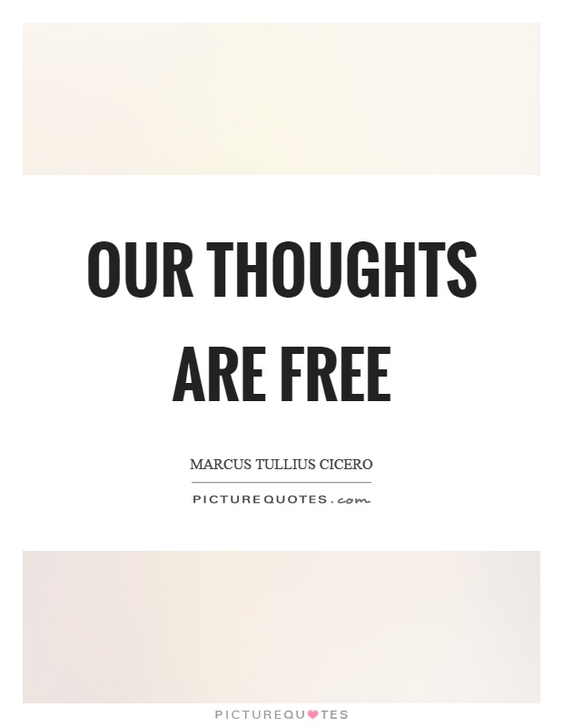 Our thoughts are free Picture Quote #1