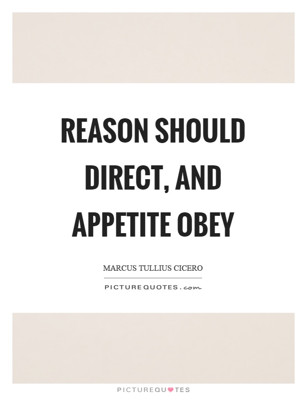 Reason should direct, and appetite obey Picture Quote #1