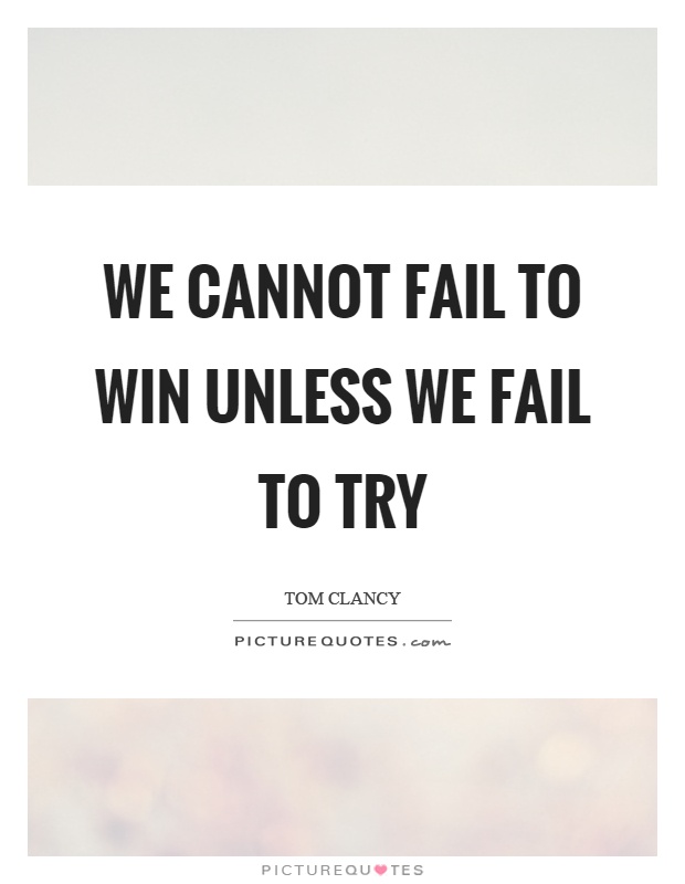 We cannot fail to win unless we fail to try Picture Quote #1