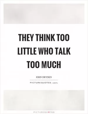They think too little who talk too much Picture Quote #1