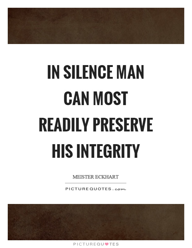 In silence man can most readily preserve his integrity Picture Quote #1