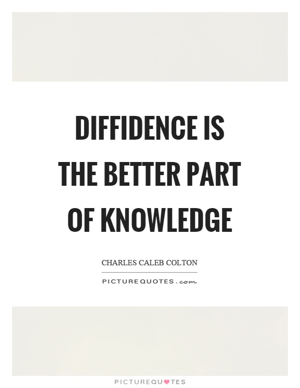 Diffidence is the better part of knowledge Picture Quote #1